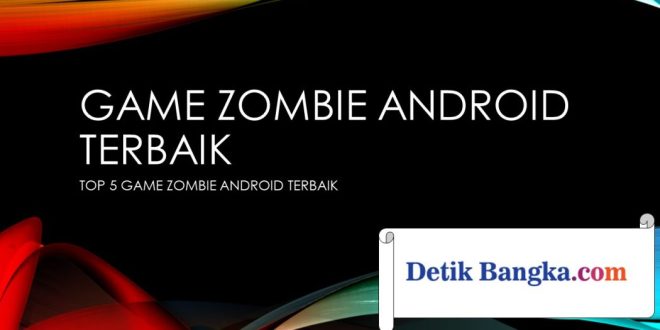 TOP 5 GAME ZOMBIE ANDROID TERBAIK