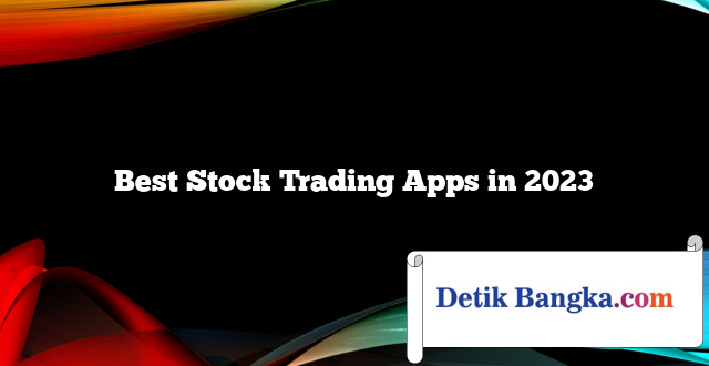 Best Stock Trading Apps in 2023