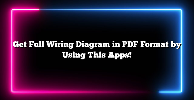 Get Full Wiring Diagram in PDF Format by Using This Apps!