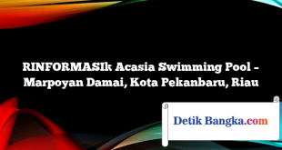 [INFORMASI] Acasia Swimming Pool – Marpoyan Damai, Kota Pekanbaru, Riau