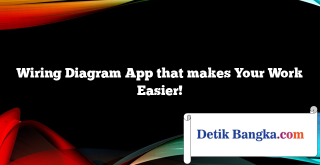 Wiring Diagram App that makes Your Work Easier!